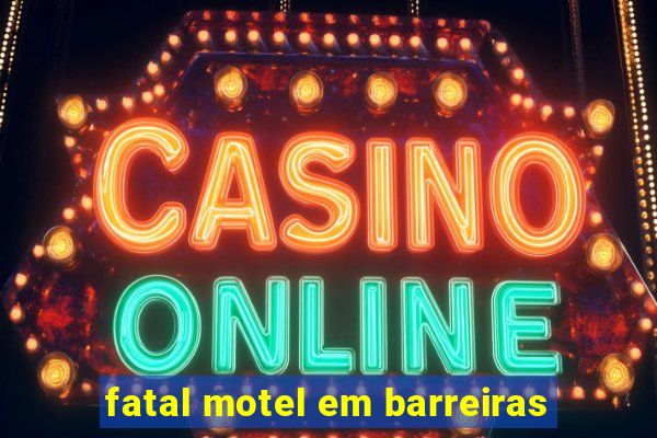 fatal motel em barreiras